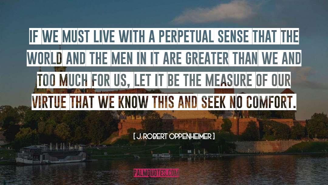 J. Robert Oppenheimer Quotes: If we must live with