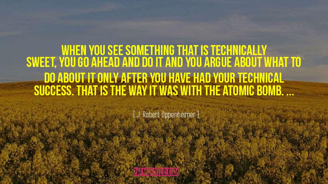 J. Robert Oppenheimer Quotes: When you see something that