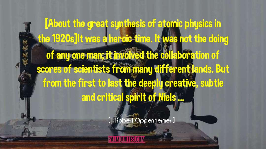 J. Robert Oppenheimer Quotes: [About the great synthesis of