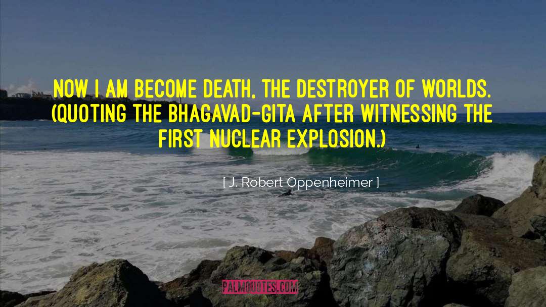 J. Robert Oppenheimer Quotes: Now I am become death,