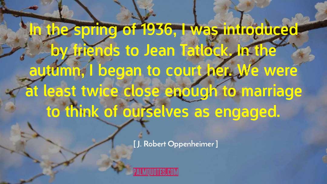 J. Robert Oppenheimer Quotes: In the spring of 1936,