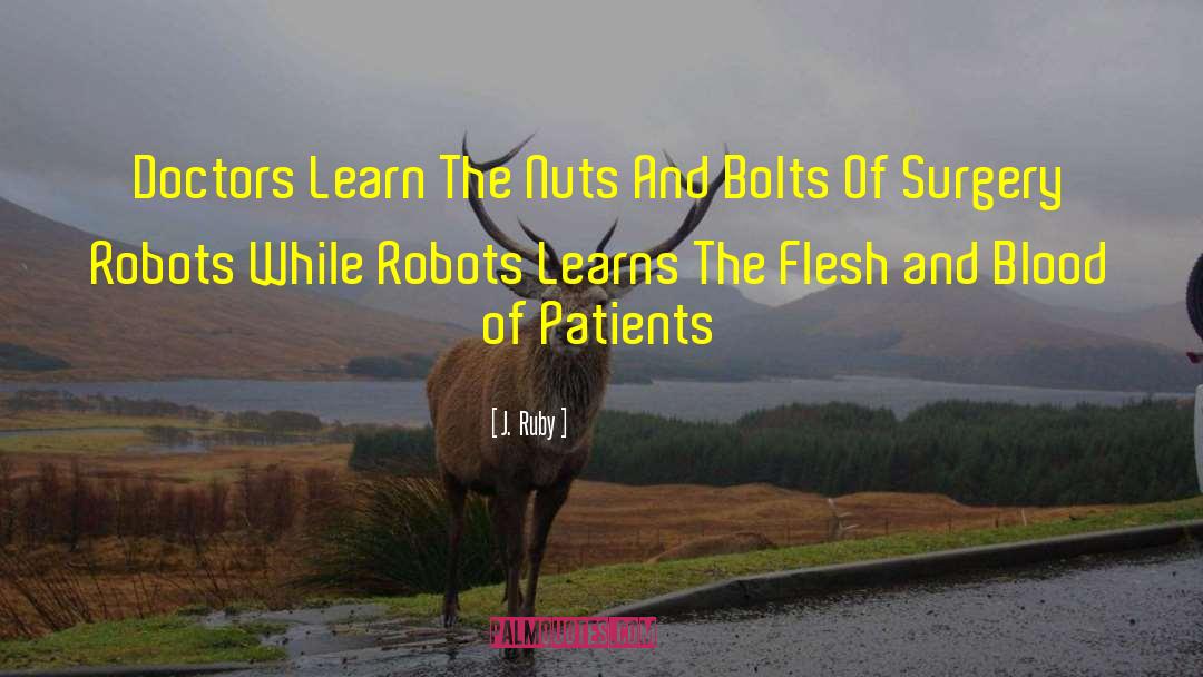 J.  Ruby Quotes: Doctors Learn The Nuts And