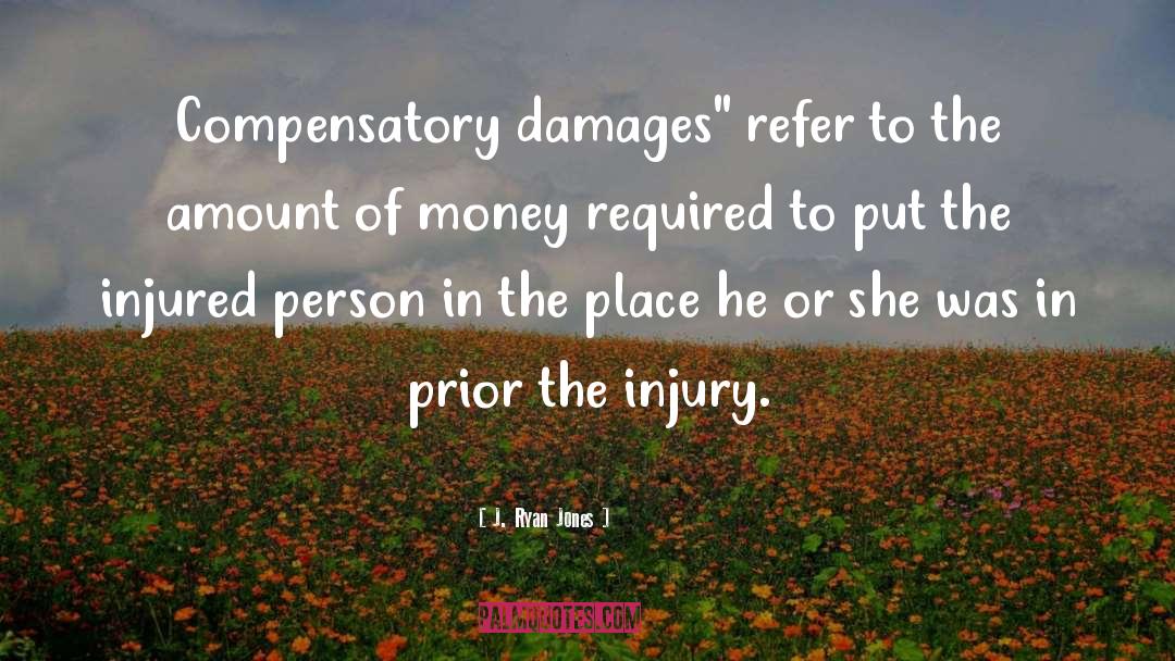 J. Ryan Jones Quotes: Compensatory damages