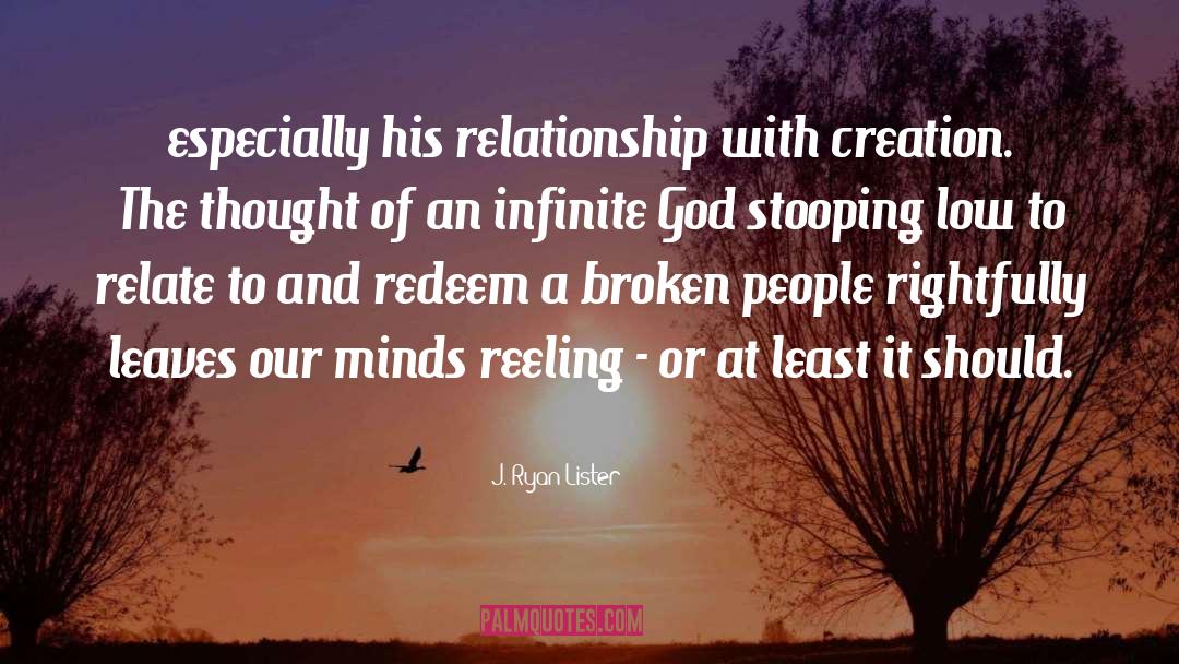 J. Ryan Lister Quotes: especially his relationship with creation.