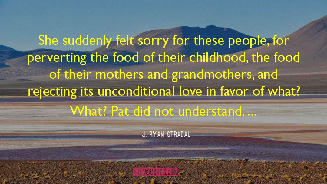 J. Ryan Stradal Quotes: She suddenly felt sorry for