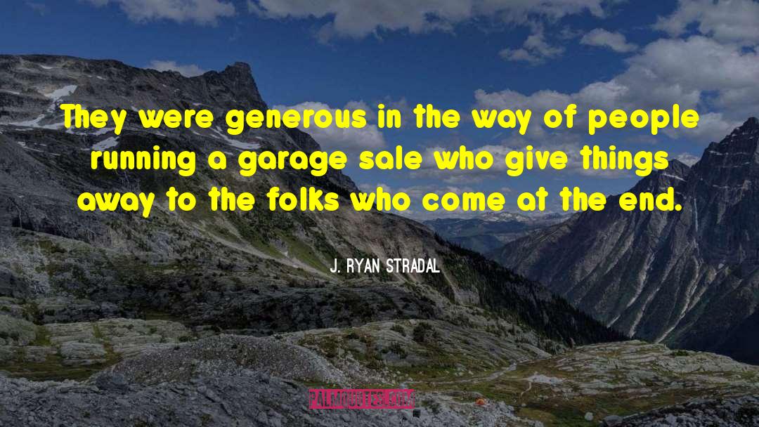 J. Ryan Stradal Quotes: They were generous in the