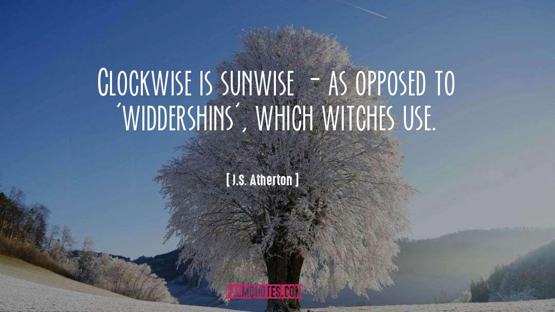 J.S. Atherton Quotes: Clockwise is sunwise - as