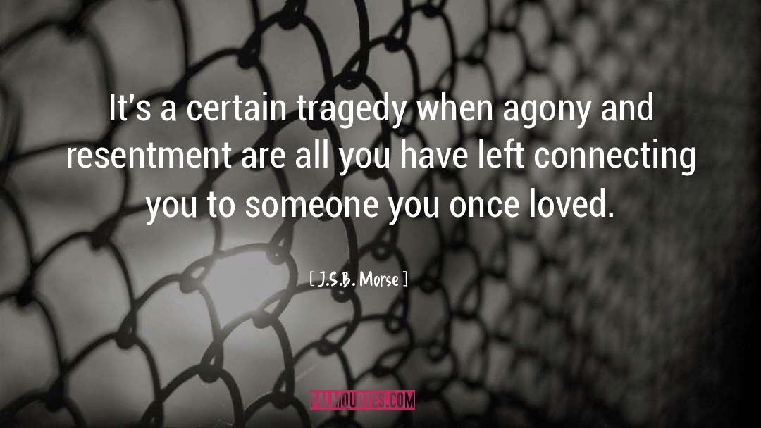 J.S.B. Morse Quotes: It's a certain tragedy when