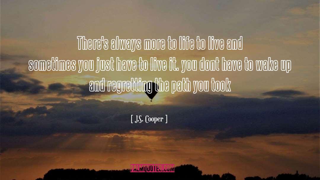 J.S. Cooper Quotes: There's always more to life