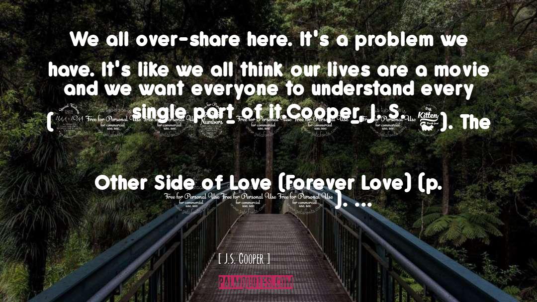 J.S. Cooper Quotes: We all over-share here. It's