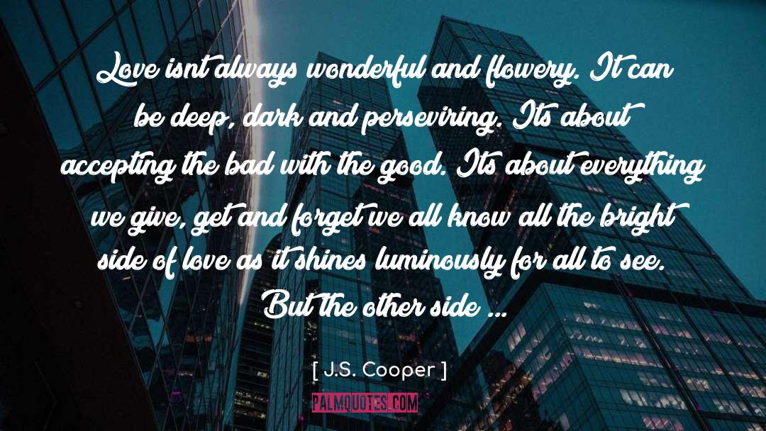 J.S. Cooper Quotes: Love isnt always wonderful and