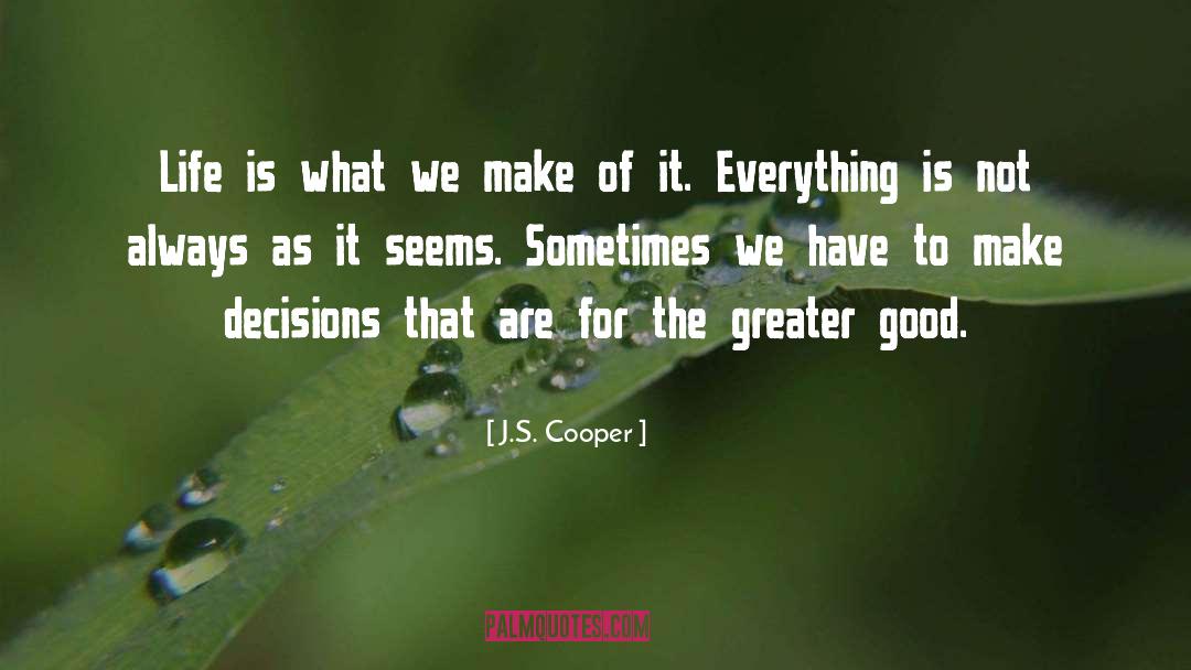 J.S. Cooper Quotes: Life is what we make