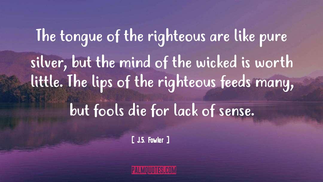 J.S. Fowler Quotes: The tongue of the righteous
