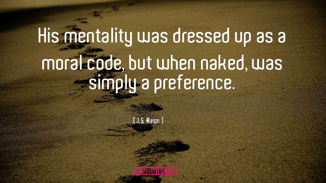 J.S. Mason Quotes: His mentality was dressed up