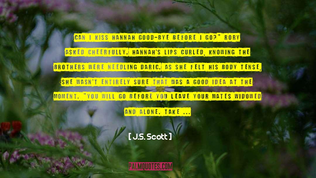 J.S. Scott Quotes: Can I kiss Hannah good-bye