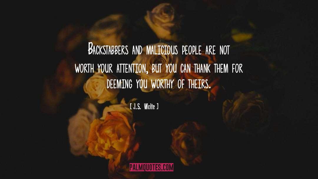 J.S.  Wolfe Quotes: Backstabbers and malicious people are