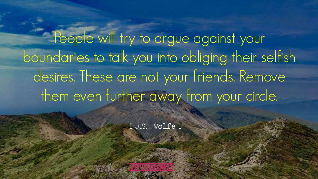 J.S.  Wolfe Quotes: People will try to argue