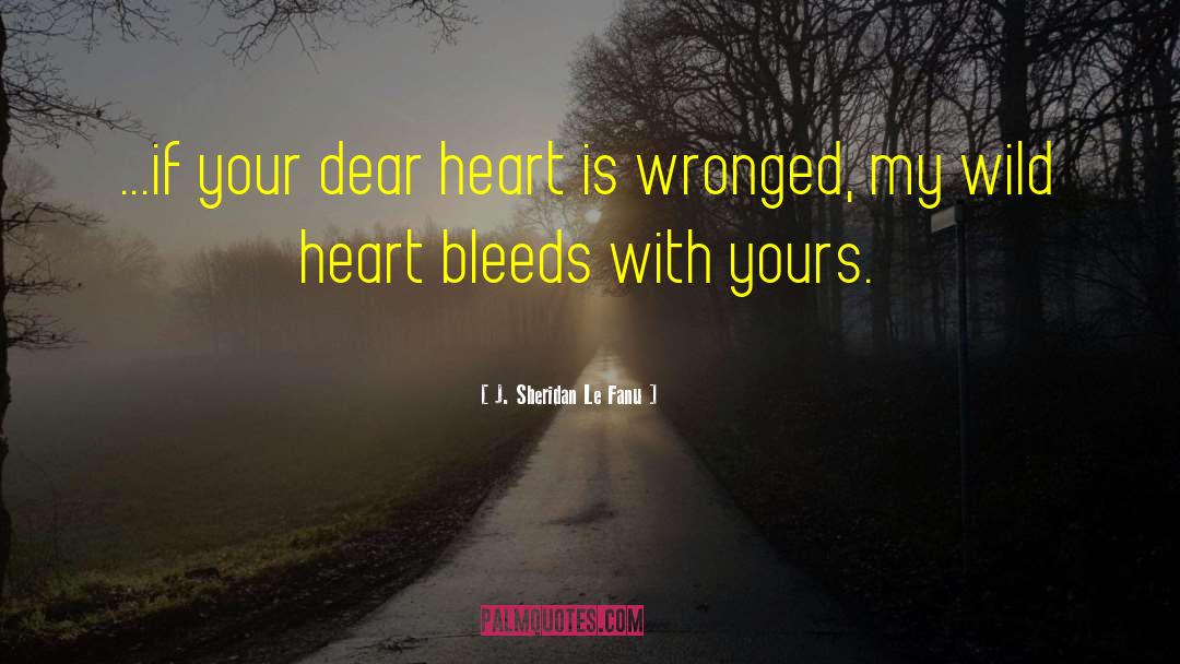 J. Sheridan Le Fanu Quotes: ...if your dear heart is