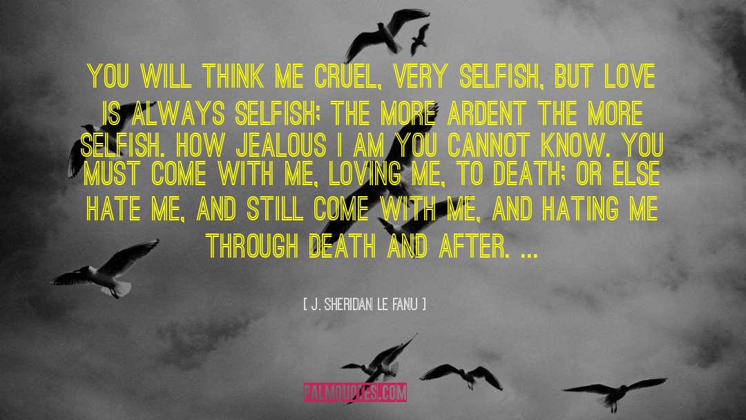 J. Sheridan Le Fanu Quotes: You will think me cruel,