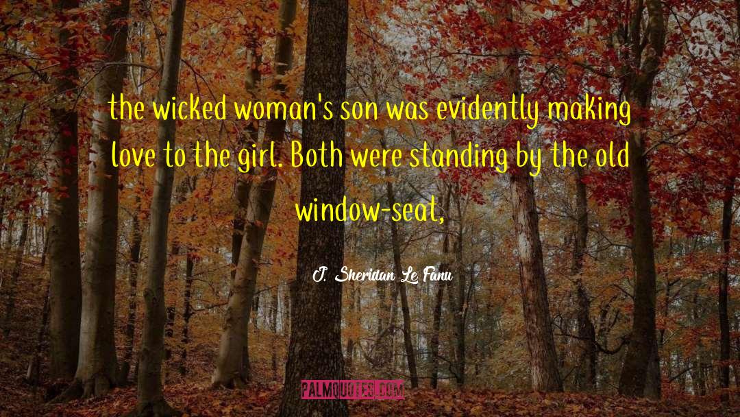 J. Sheridan Le Fanu Quotes: the wicked woman's son was