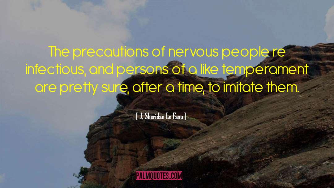 J. Sheridan Le Fanu Quotes: The precautions of nervous people