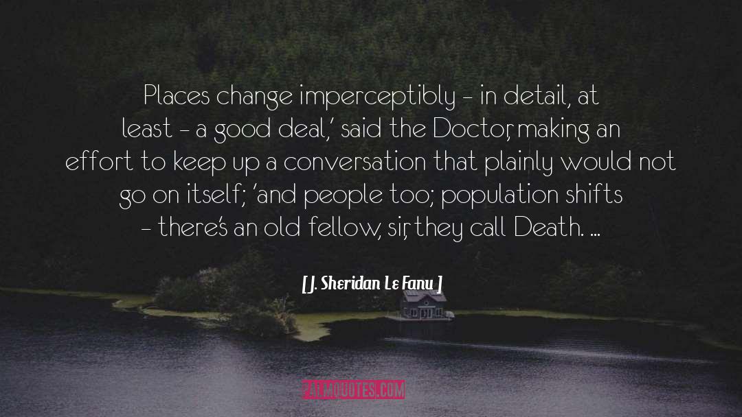 J. Sheridan Le Fanu Quotes: Places change imperceptibly – in