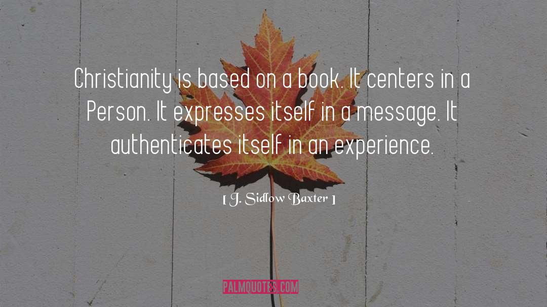 J. Sidlow Baxter Quotes: Christianity is based on a