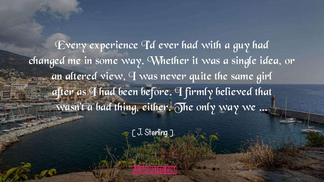 J. Sterling Quotes: Every experience I'd ever had