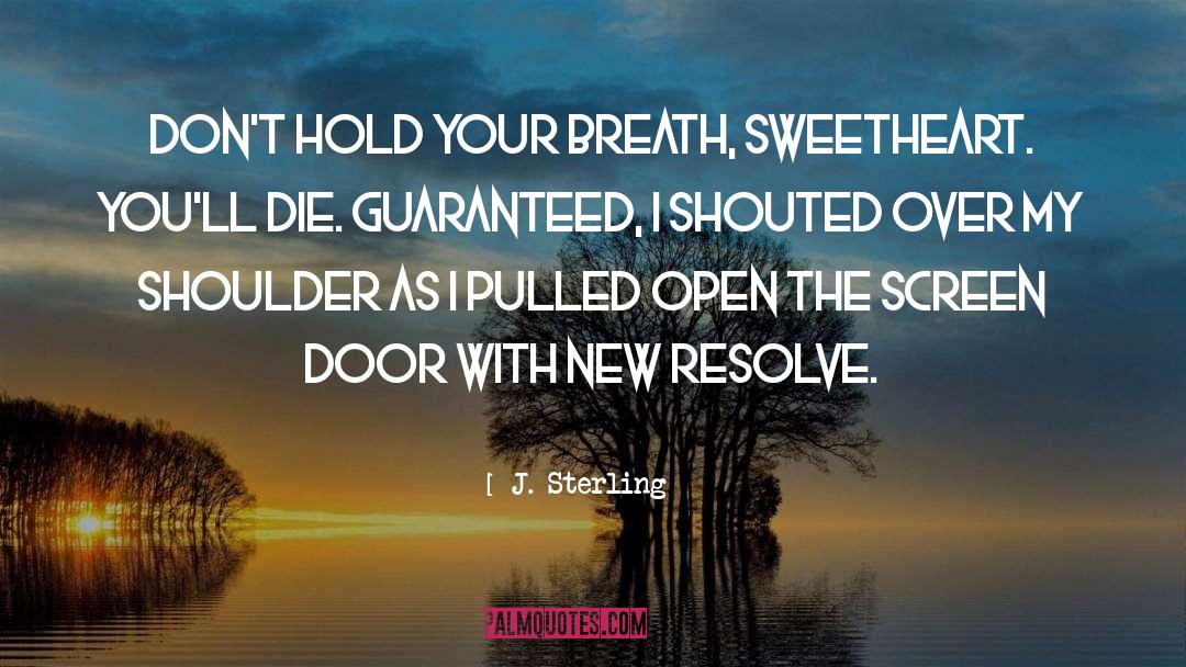 J. Sterling Quotes: Don't hold your breath, sweetheart.