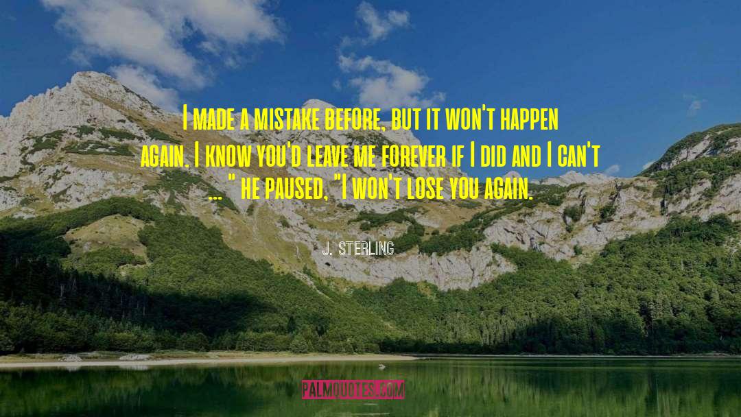 J. Sterling Quotes: I made a mistake before,