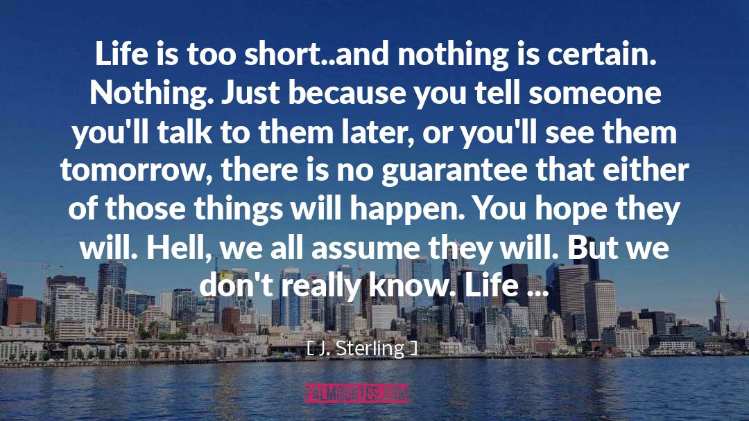 J. Sterling Quotes: Life is too short..and nothing