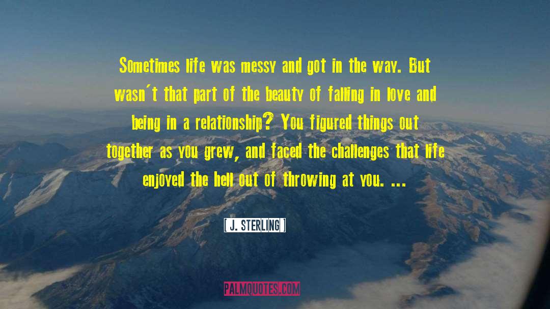 J. Sterling Quotes: Sometimes life was messy and