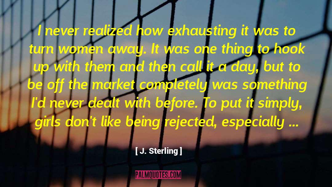 J. Sterling Quotes: I never realized how exhausting