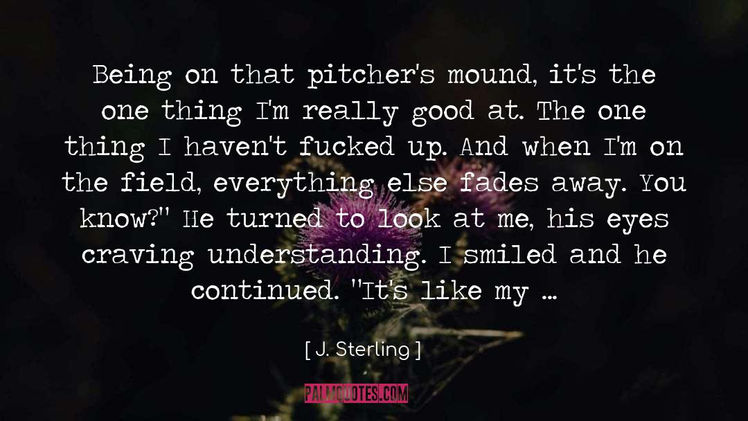 J. Sterling Quotes: Being on that pitcher's mound,