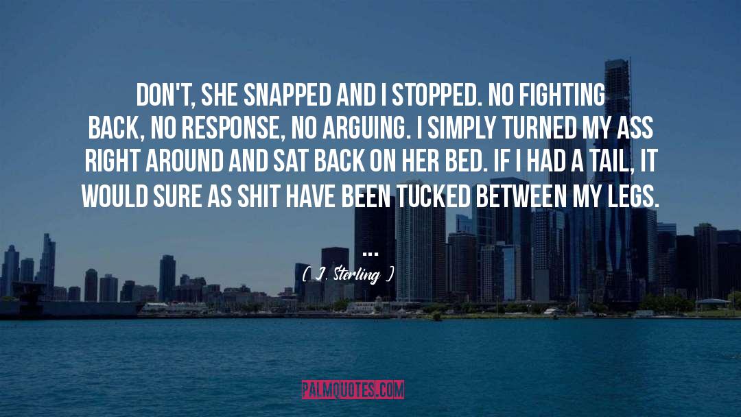 J. Sterling Quotes: Don't, she snapped and I