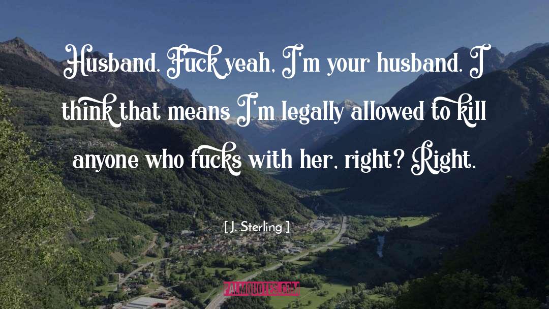 J. Sterling Quotes: Husband. Fuck yeah, I'm your