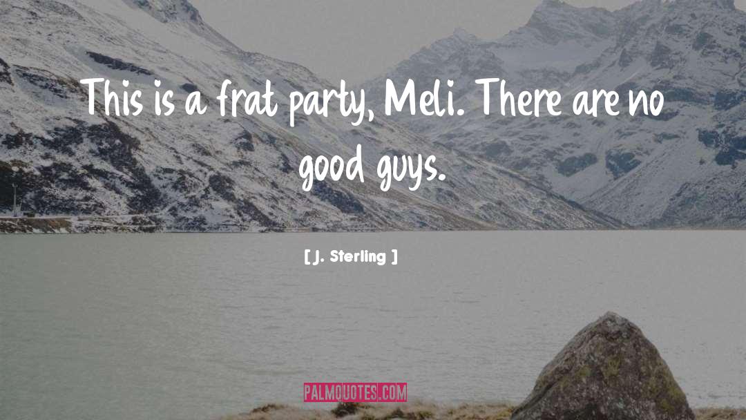 J. Sterling Quotes: This is a frat party,