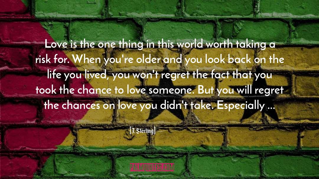 J. Sterling Quotes: Love is the one thing