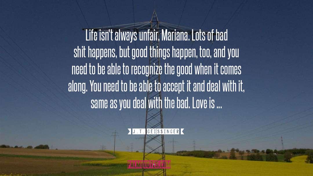 J.T. Geissinger Quotes: Life isn't always unfair, Mariana.