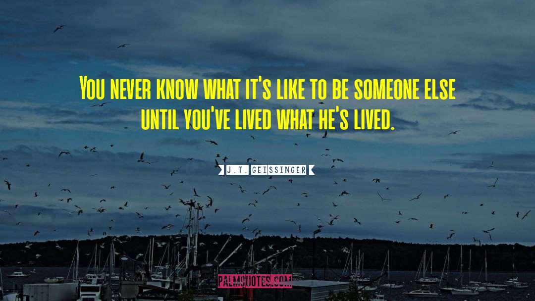 J.T. Geissinger Quotes: You never know what it's