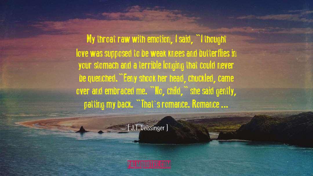 J.T. Geissinger Quotes: My throat raw with emotion,