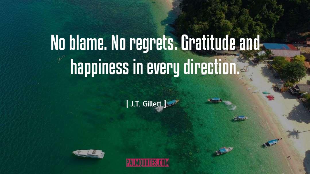 J.T. Gillett Quotes: No blame. No regrets. Gratitude