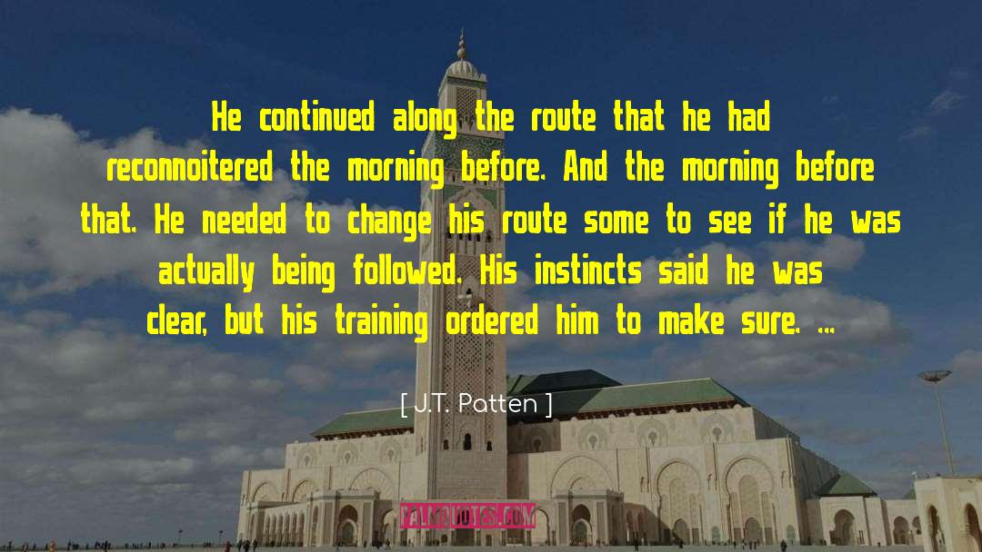 J.T. Patten Quotes: He continued along the route