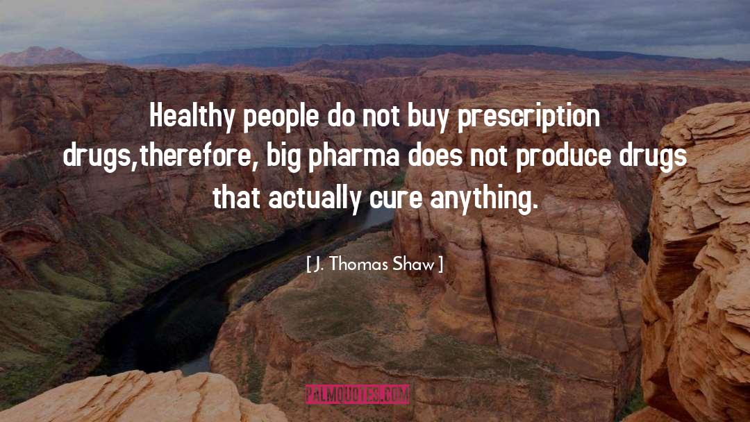 J. Thomas Shaw Quotes: Healthy people do not buy