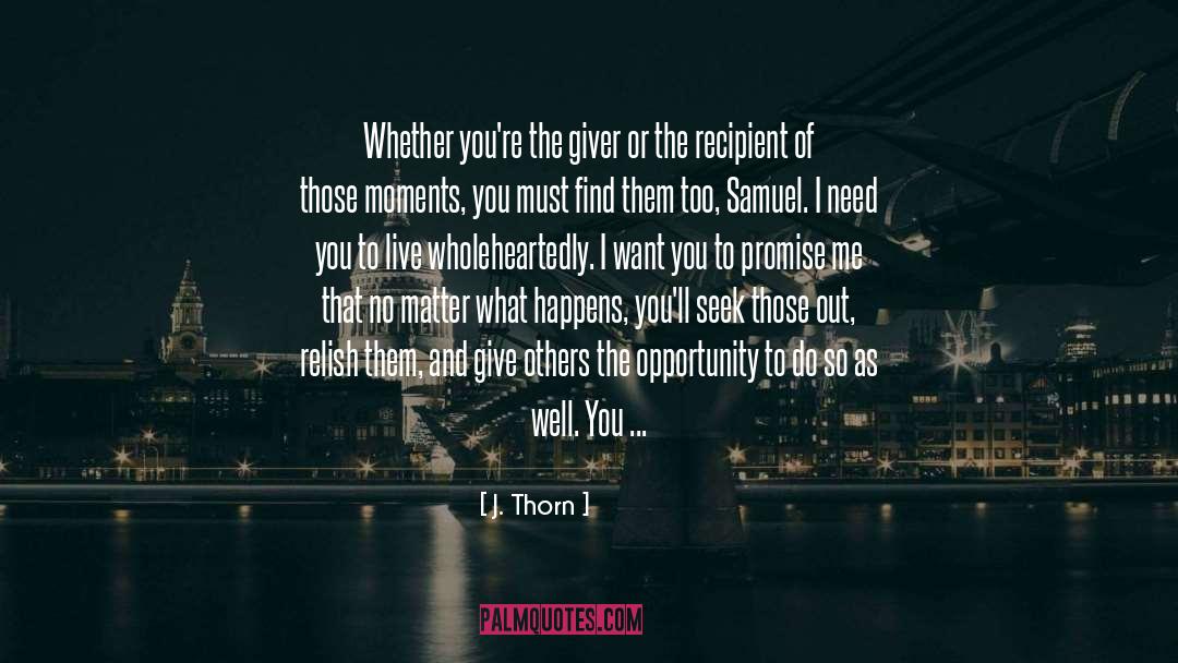 J. Thorn Quotes: Whether you're the giver or