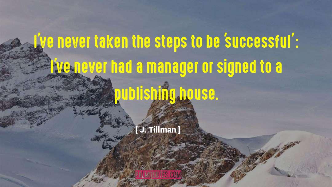 J. Tillman Quotes: I've never taken the steps