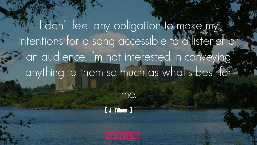 J. Tillman Quotes: I don't feel any obligation