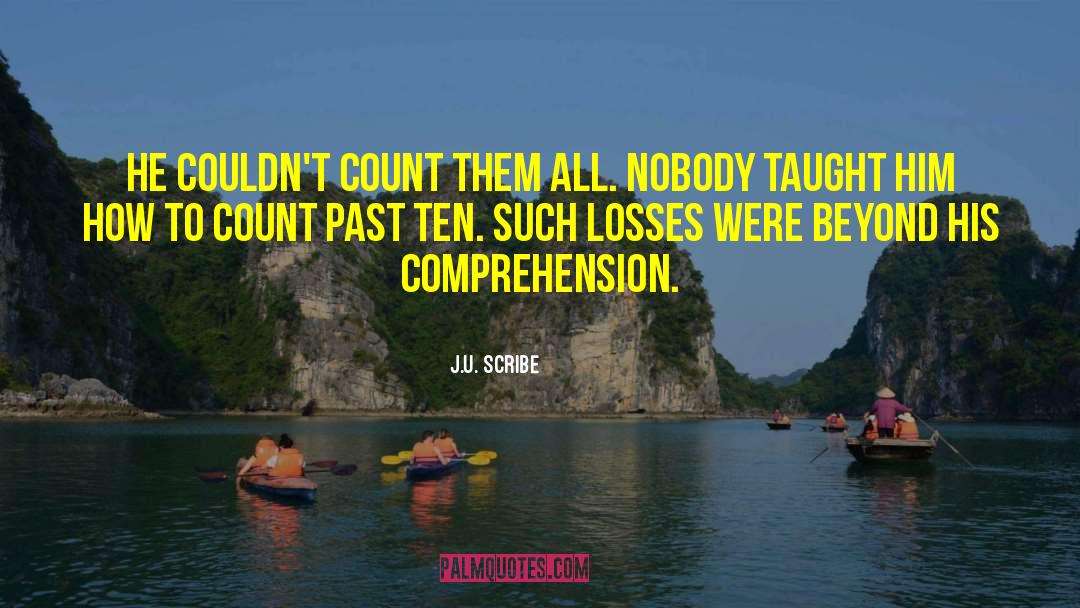 J.U. Scribe Quotes: He couldn't count them all.