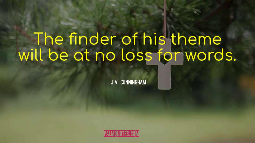 J.V. Cunningham Quotes: The finder of his theme