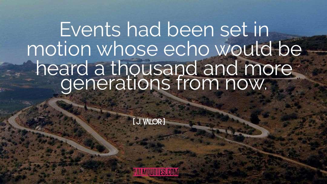 J. Valor Quotes: Events had been set in
